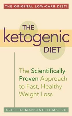 The Ketogenic Diet: A Scientifically Proven Approach to Fast, Healthy Weight Loss
