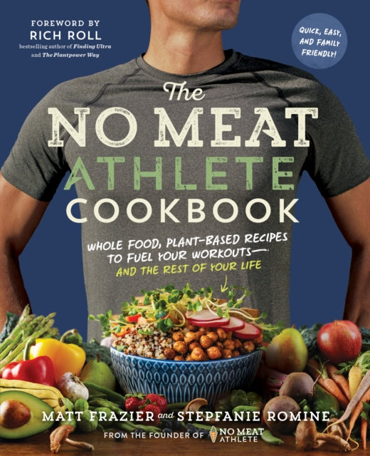 The No Meat Athlete Cookbook: Whole Food, Plant-Based Recipes to Fuel Your Workouts and the Rest of Your Life