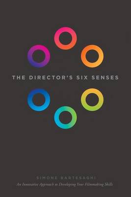 The Director's Six Senses: An Innovative Approach to Developing Your Film-making Skills