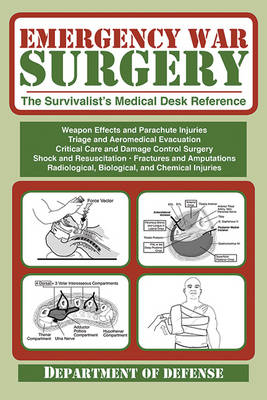 Emergency War Surgery: the Survivalist's Medical Desk Reference