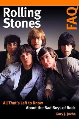 Rolling Stones FAQ - All That's Left to Know About the Bad Boys of Rock