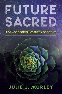 Future Sacred - The Connected Creativity of Nature