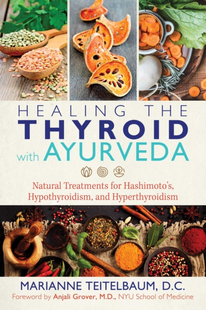 Healing the Thyroid with Ayurveda - Natural Treatments for Hashimoto's, Hypothyroidism, and Hyperthyroidism
