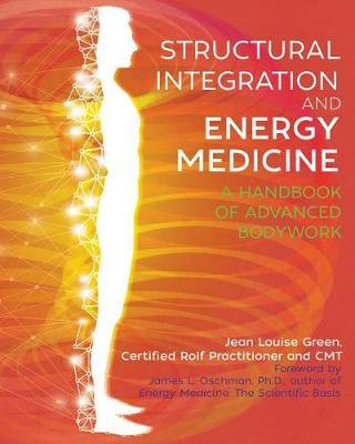 Structural Integration and Energy Medicine - A Handbook of Advanced Bodywork