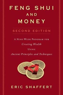 Feng Shui and Money - A Nine-Week Program for Creating Wealth Using Ancient Principles and Techniques (Second Edition)