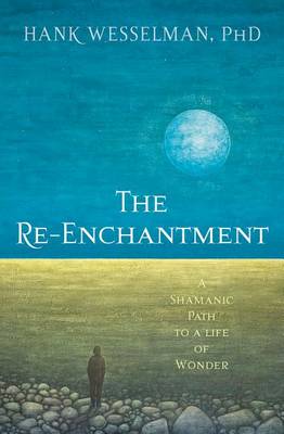 Re-Enchantment: A Shamanic Path to a Life of Wonder