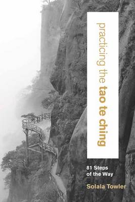 Practicing the Tao Te Ching: 81 Steps on the Way