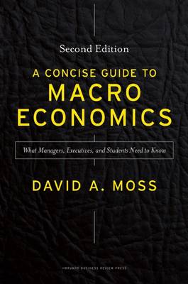 A Concise Guide to Macroeconomics, Second Edition: What Managers, Executives, and Students Need to Know