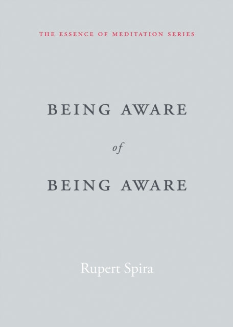 Being Aware of Being Aware: The Essence of Meditation, Volume 1