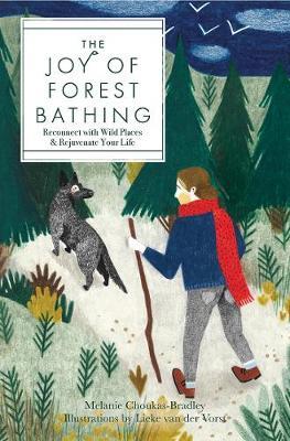 The Joy of Forest Bathing: Reconnect With Wild Places & Rejuvenate Your Life