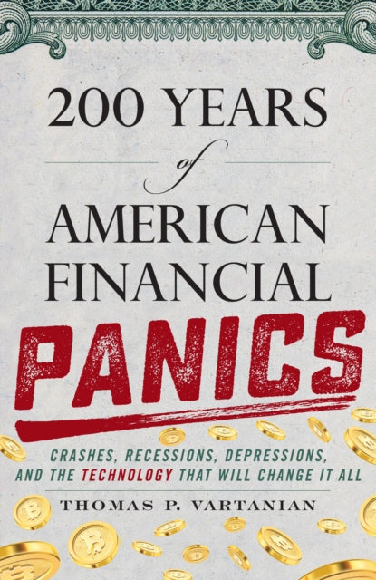 200 Years of American Financial Panics - Crashes, Recessions, Depressions, and the Technology that Will Change It All