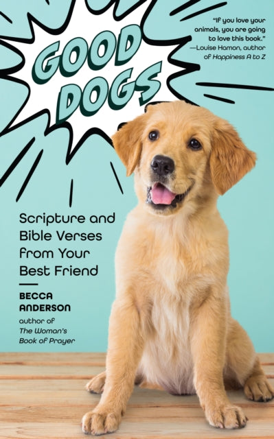 Good Dogs - Scripture and Bible Verses from Your Best Friend (Christian Inspiration and Cute Canines)