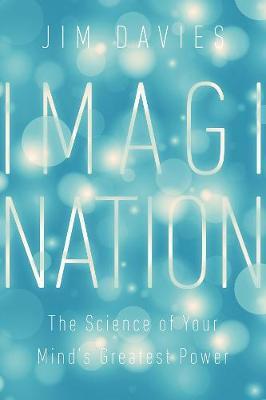 Imagination - The Science of Your Mind's Greatest Power