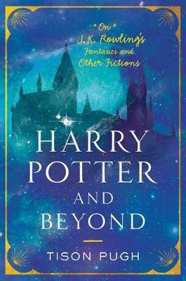 Harry Potter and Beyond - On J.K. Rowling's Fantasies and Other Fictions