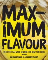 Maximum Flavour: Recipes That Will Change the Way You Cook