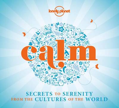 Calm (mini edition): Secrets to Serenity from the Cultures of the World