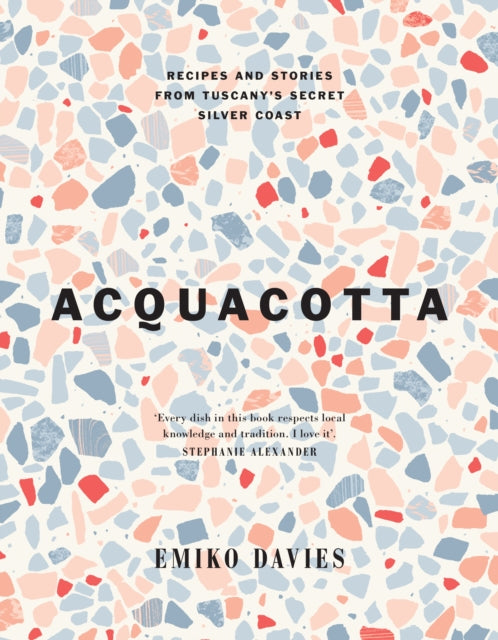 Acquacotta - Recipes and Stories from Tuscany's Secret Silver Coast