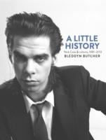 A Little History-Photographs of Nick Cave and Cohorts 1981 - 2013