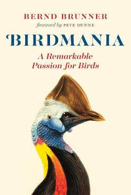 Birdmania: A Remarkable Passion for Birds