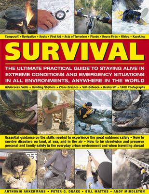 Survival: The Ultimate Practical Guide to Staying Alive in Extreme Conditions and Emergency Situations in All Environments, Anywhere in the World