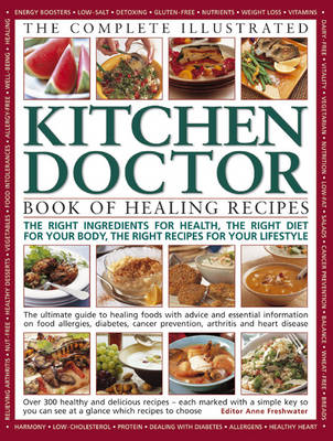 The Complete Illustrated Kitchen Doctor Book of Healing Recipes: The Right Ingredients for Health, the Right Diet for Your Body, the Right Recipes for Your Lifestyle