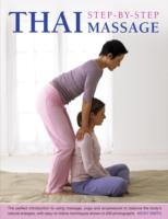 Thai Step-by-step Massage: the Perfect Introduction to Using Massage, Yoga and Accupressure to Balance the Body's Natural Energies, with Easy-to-follow Techniques Shown in 400 Photographs