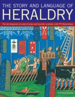 The Story and Language of Heraldry: The Development of Coats of Arms and Heraldic Symbols, with 575 Illustrations