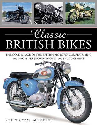 Classic British Bikes: The Golden Age of the British Motorcycles, Featuring 100 Machines Shown in Over 200 Photographs