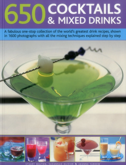 650 Cocktails & Mixed Drinks: A Fabulous One-Stop Collection of the World's Greatest Drink Recipes, Shown in 1600 Photographs with All the Mixing Techniques Explained Step by Step