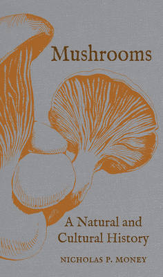 MUSHROOMS: A NATURAL AND CULTURAL HISTORY