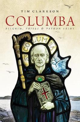 Columba - Pilgrim, Priest & Patron Saint