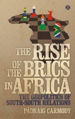 The Rise of the BRICS in Africa: The Geopolitics of South-South Relations