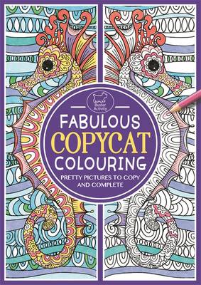 Fabulous Copycat Colouring: Pretty Pictures to Copy and Complete