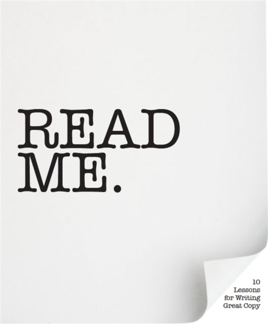 Read Me: Ten Lessons for Writing Great Copy