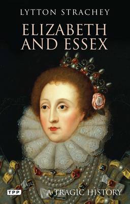 Elizabeth and Essex: A Tragic History