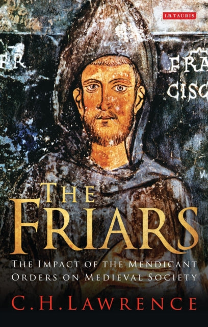 The Friars: The Impact of the Mendicant Orders on Medieval Society