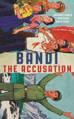 The Accusation: Forbidden Stories From Inside North Korea