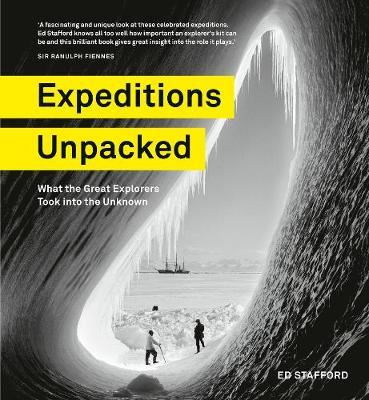Expeditions Unpacked - What the Great Explorers Took into the Unknown