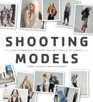 Shooting Models: Tips, Techniques & Testimony from Both Sides of the Camera