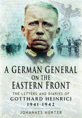 A German General on the Eastern Front: The Letters and Diaries of Gotthard Heinrici 1941-1942