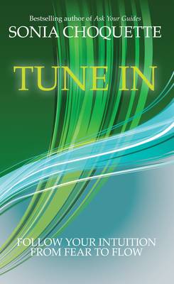 Tune In: Let Your Intuition Guide You to Fulfilment and Flow