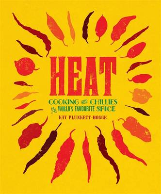 Heat: Cooking with Chillies, the World's Favourite Spice