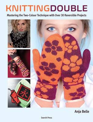 Knitting Double: Mastering the Two-Color Technique with Over 30 Reversible Projects