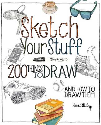 Sketch Your Stuff: 200 Things to Draw and How to Draw Them