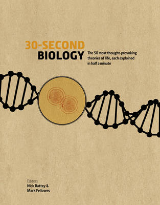 30-Second Biology: The 50 Most Thought-Provoking Theories of Life, Each Explained in Half a Minute