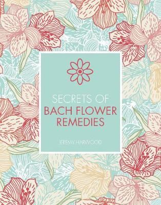 SECRETS OF BACH FLOWER REMEDIES