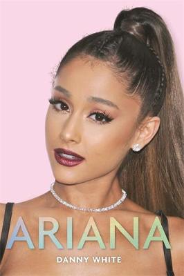 Ariana: The Unauthorized Biography