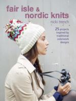 Fair Isle & Nordic Knits: 25 Projects Inspired by Traditional Colorwork Designs