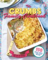 The Crumbs Family Cookbook: 150 Really Quick and Very Easy Recipes