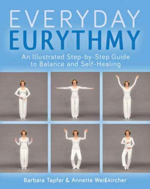 An Illustrated Guide to Everyday Eurythmy: Discover Balance and Self-Healing through Movement